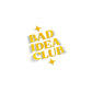 Bad Idea Club Sticker